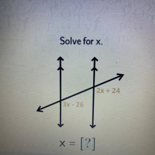 Solve for x.
2x + 24
3x - 26
x = [?]