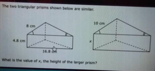 The two triangular prisms shown below are similar What is the value of x, the height of the larger