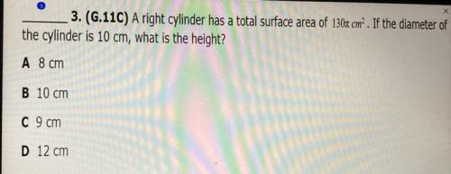 3. (G.11C) A right cylinder has a total surface area of 1301 cm?. If the diameter of

the cylinder