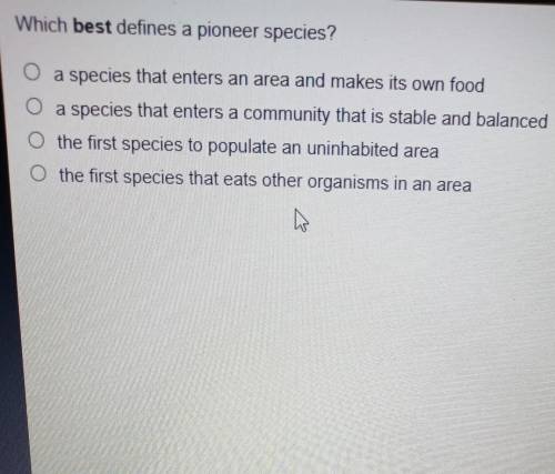 Which best defines a pioneer species?​