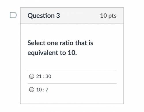 Select one ratio that is equivalent to 
7:10.