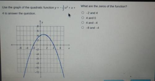 PLEASE I AM TIMED!!

what are the zeros of the function-2 and 44 and 04 and -4-8 and -4​