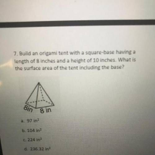 Help ASAP please

7. Build an origami tent with a square-base having alength of 8 inches and a hei