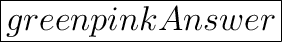 \huge\boxed{\fcolorbox{green}{pink}{Answer}}