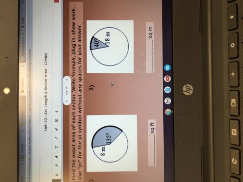 Find the exact area of each sector. Write formula, plug in, show work. Use “pi” for the pi symbol w