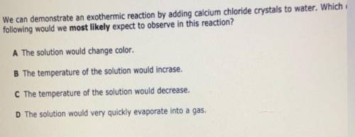 ]

We can demonstrate an exothermic reaction by adding calcium chloride crystals to water. Which
f