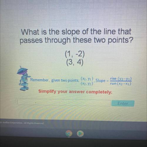 What is the slope of the line that

passes through these two points?
(1, -2)
(3, 4)
Remember, give