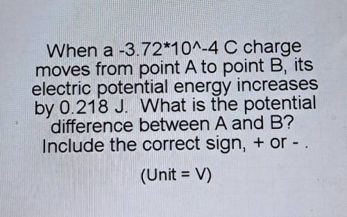 When a -3.72*10^-4 C charge moves from point A to point B, its electric potential energy increases
