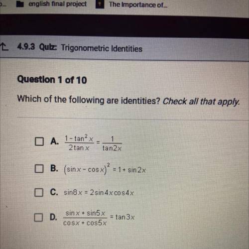 Which of the following are identities? Check all that apply.

A. 1-tan^2 x/2tan x = 1/tan2x B. (Si