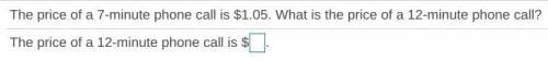 The price of a 7​-minute phone call is ​$1.05. What is the price of a 12​-minute phone​ call?