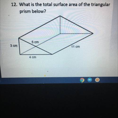 What is the total surface area of the triangular prism below?

3 cm
4 cm
5 cm
11 cm