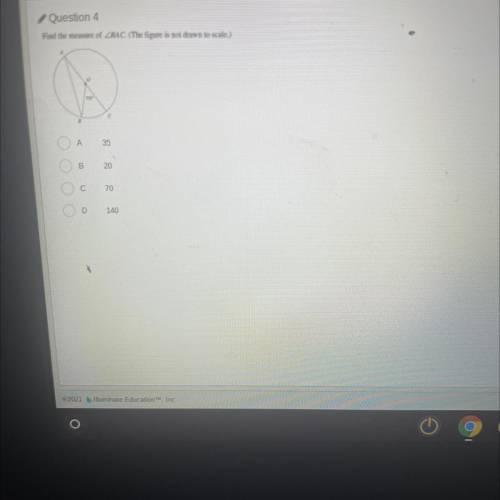 Question 4

Find the measure of ZBAC (The figure is not drawn to scale)
A
35
B
20
С
70
D
140