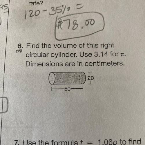 Find the volume of this right

circular cylinder. Use 3.14 for .
Dimensions are in centimeters.
20