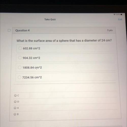 What is the surface area of a sphere that has a diameter of 24 cm?

602.88 cm^2
O904.32 cm^2
1808.