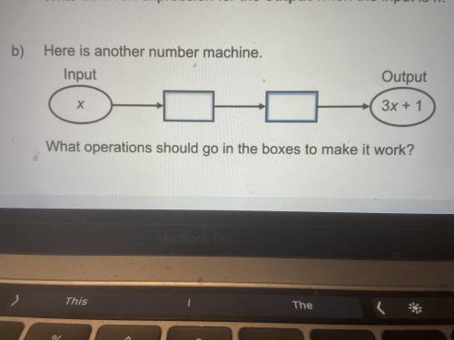 Heres another number machines

input output
x->__->__->3x+1
what operations should go in