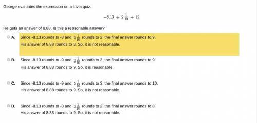 George evaluates the expression on a trivia quiz. He gets an answer of 8.88. Is this a reasonable a