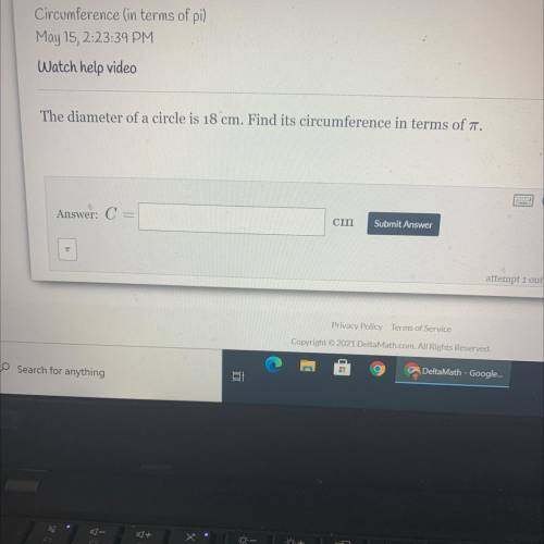 The diameter is a circle is 18cm. Find it’s circumference in terms of π.
C= ________cm