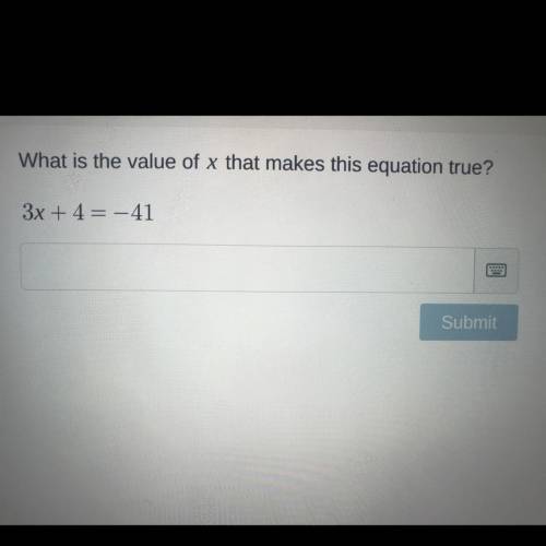 What is the value of x that makes this equation true?
3x +4= -41