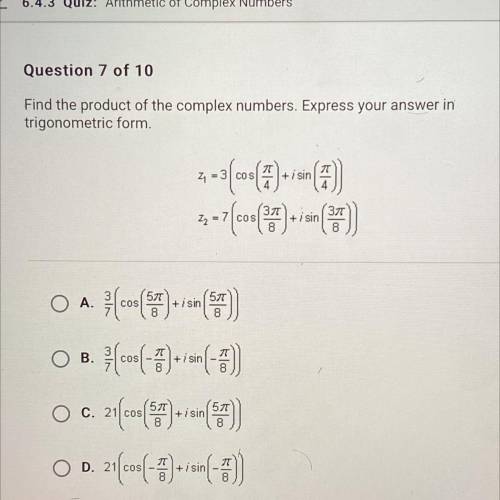 HELP!!! 
Find the product of the complex numbers. EXPRESS YOUR ANSWER IN TRIGONOMETRIC FORM.