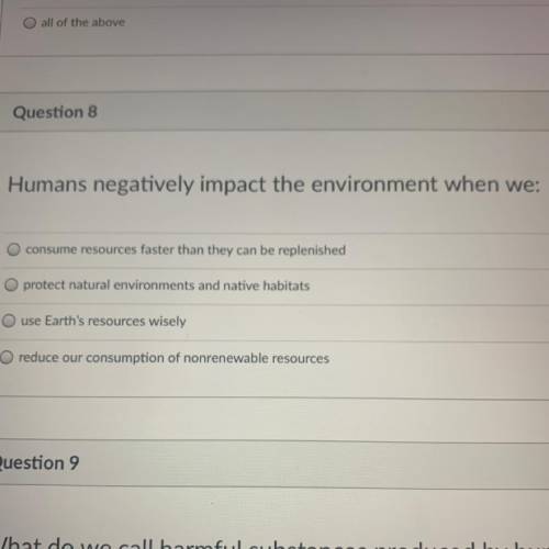Humans negatively impact the environment when we:
PLEASE HELP