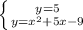 \left \{ {{y=5} \atop {y=x^2+5x-9}} \right.