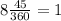 8\frac{45}{360} =1