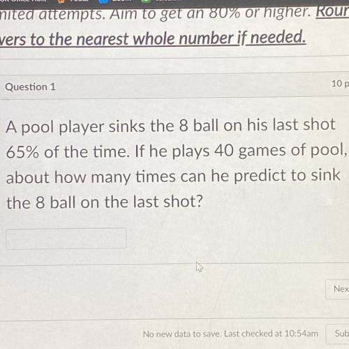 A pool player sinks the 8 ball on his last shot 65% off the time. If he plays 40 games of pool abou