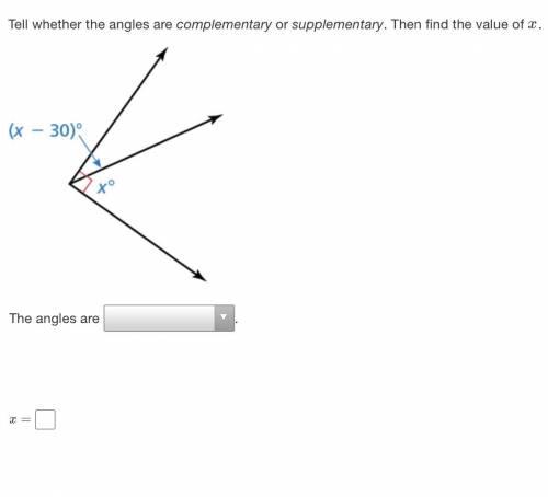 Find the value of x. Then tell whether the angles are complementary or supplementary.
