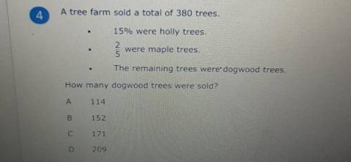 *15 points*

A tree farm sold a total of 380 trees. 15% were holly trees. 2 were maple trees,  The