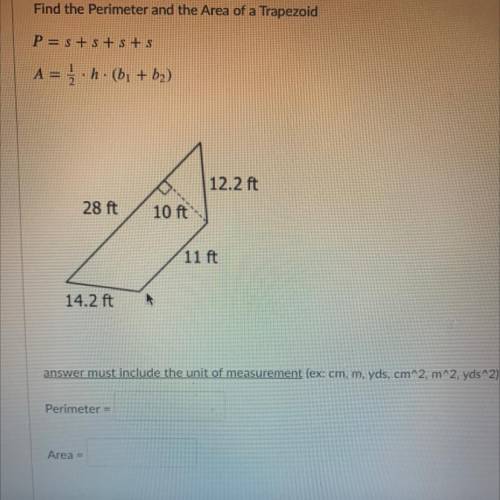 PLEASE IM BEGGING!!! 
The questions is: Find the perimeter and the Area of a Trapezoid