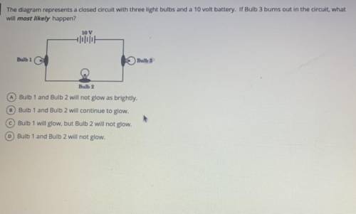 The diagram represents a closed circuit with three light bulbs and a 10 volt battery. If Bulb 3 bur