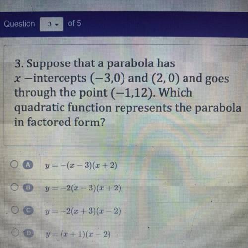 3. Suppose that a parabola has

x-intercepts (-3,0) and (2,0) and goes
through the point (-1,12).