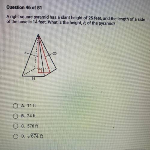 A right square pyramid has a slant height of 25 feet, and the length of a side

of the base is 14