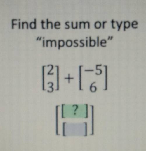 Find the sum or type impossible2 -5 +3 6​