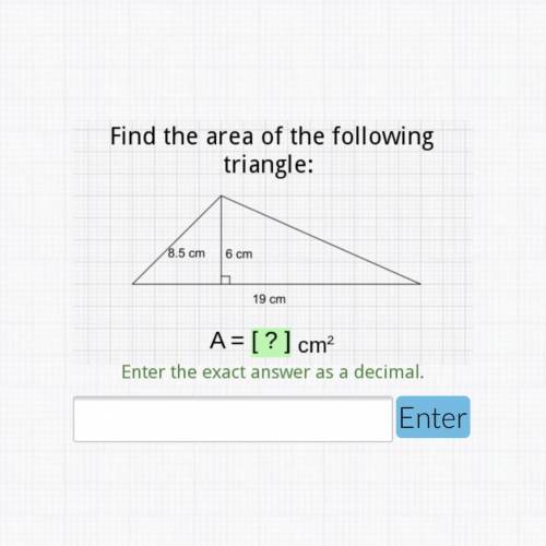 Find the area of the following triangle. Acellus.
8.5cm 6cm 19cm