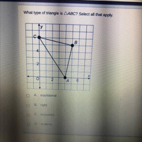 What type of triangle is AABC? Select all that apply.

ty
O
B
2
X
O
12
ГА
A equilateral
au
B. righ