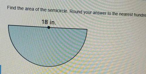 Find the area of the semicircle. Round your answer to the nearest hundredth.​