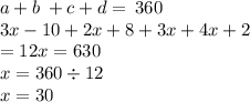 a  + b \: + c + d  = \: 360 \\ 3x - 10 + 2x + 8  + 3x + 4x + 2 \\  = 12x = 630 \\ x = 360 \div 12 \\ x = 30