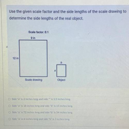 Use the given scale factor and the side lengths of the scale drawing to

determine the side length