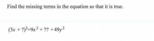 Find the missing terms in the equation so that it is true.
(3x + ?)^2 = 9x^2 + ?? +49y^2