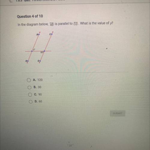 In the diagram below, dis parallel to co. What is the value of y?

CW
D
A. 120
B. 30
C. 90
D. 60