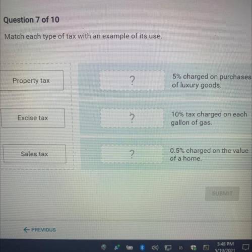 Match each type of tax with an example of its use.

Property tax
?
5% charged on purchases
of luxu