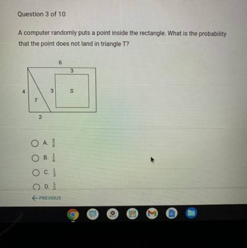 Question 3 of 10

A computer randomly puts a point inside the rectangle. What is the probability
t