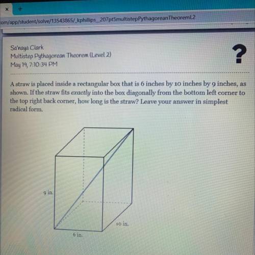 A straw is placed inside a rectangular box that is 6 inches by 10 inches by 9 inches, as

shown. I