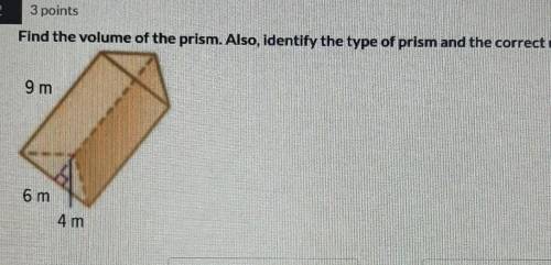 Fine the volume of the prism. Also, identify the type of prism and the correct units.​