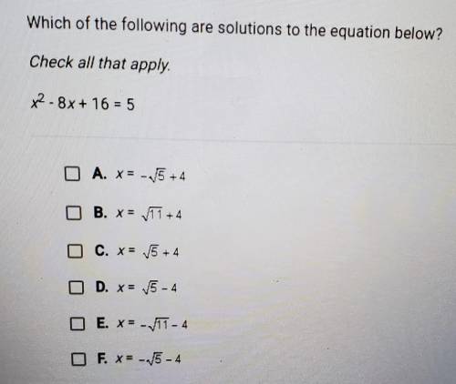 Which of the following are solutions to the equation below?

Check all that apply.x²-8x+ 16 =5​