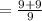 =\frac{9+9}{9}