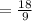 =\frac{18}{9}