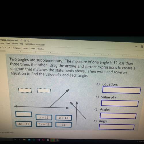 PLEASE HELP The measure of one angle is 12 less then three time the other.