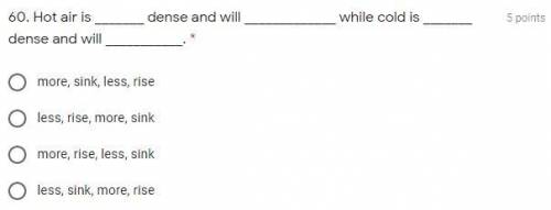 Giving brainliest + 10 points if correct, no links pls

Hot air is _______ dense and will ________